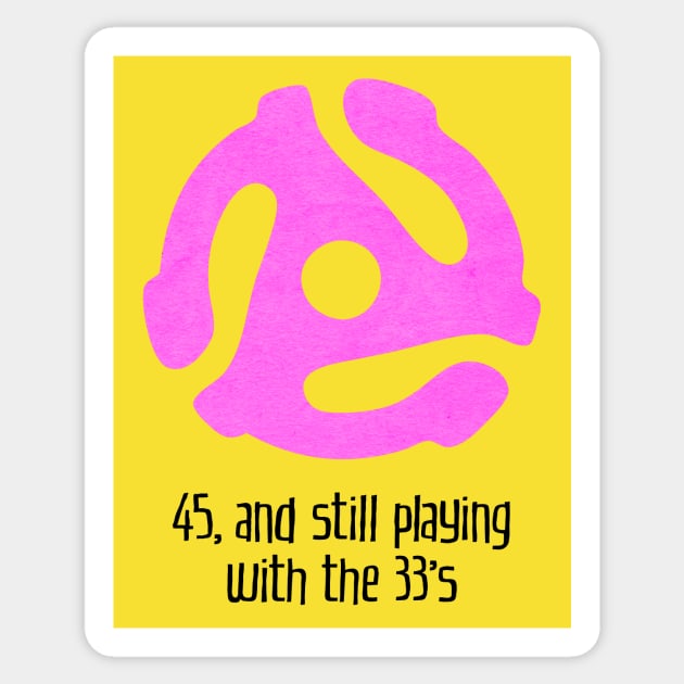 45, and Still Playing With the 33's (for light backgrounds) Sticker by MatchbookGraphics